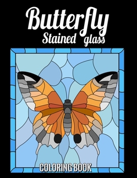 BUTTERFLY STAINED GLASS COLORING BOOK: Nature and Landscapes for anyone who loves Antiques & Collectibles, with 55 Beautiful Designs and many more for Relaxation and Stress Relief