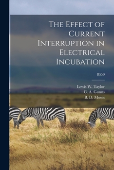 Paperback The Effect of Current Interruption in Electrical Incubation; B550 Book