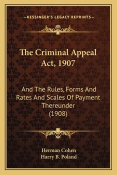 Paperback The Criminal Appeal Act, 1907: And The Rules, Forms And Rates And Scales Of Payment Thereunder (1908) Book