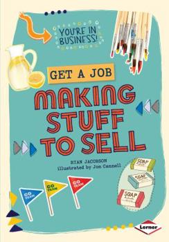 Get a Job Making Stuff to Sell - Book  of the You're in Business!