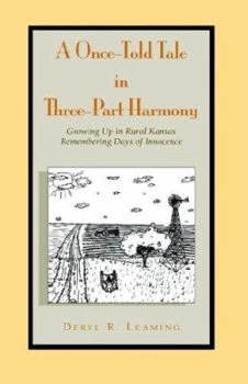 Paperback A Once Told Tale in Three Part Harmony: Growing Up in Rural Kansas. Remembering Days of Innocence. Book