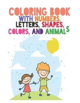 Paperback Coloring Book with Numbers: Coloring Book, Letters, Shapes, Colors, and Animals!: Fun with Numbers, Letters, Shapes, Colors, and Animals! (Kids co Book