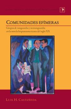 Hardcover Comunidades efímeras: Grupos de vanguardia y neovanguardia en la novela hispanoamericana del siglo XX Book