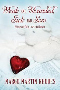Paperback Weak and Wounded, Sick and Sore: Stories of Pity, Love, and Power Book