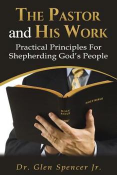 Paperback The Pastor and His Work: Practical Principles For Shepherding God's People Book