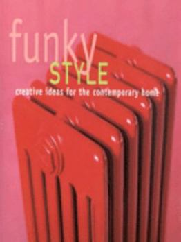 Hardcover Funky Style: Creative Ideas for the Contemporary Home Book