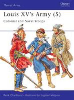 Louis XV's Army (5): Colonial and Naval Troops - Book #5 of the Louis XV's Army 