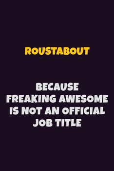 Paperback Roustabout, Because Freaking Awesome Is Not An Official Job Title: 6X9 Career Pride Notebook Unlined 120 pages Writing Journal Book