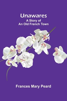 Unawares: A Story of an Old French Town