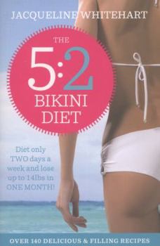 Paperback The 5:2 Bikini Diet: Over 140 Delicious Recipes That Will Help You Lose Weight, Fast! Includes Weekly Exercise Plan and Calorie Counter Book