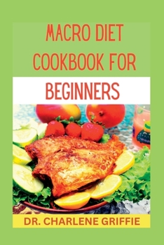 Paperback Macro diet cookbook for beginners: Transform Your Body and Mind with Delicious Macro Meals Book