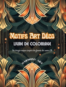 Hardcover Motifs Art Déco Livre de coloriage Des designs uniques inspirés du glamour des années 20: Une source de créativité et de détente sans fin pour les ama [French] Book