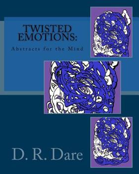 Paperback Twisted Emotions: Abstracts for the Mind: Twisted Emotions: Abstracts for the Mind Book