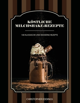 Paperback Köstliche Milchshake-Rezepte: 100 klassische und moderne Rezepte [German] Book