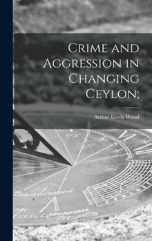 Hardcover Crime and Aggression in Changing Ceylon; Book