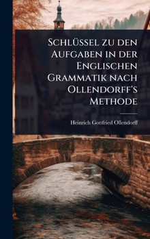 SchlÃ1/4ssel zu den Aufgaben in der Englischen Grammatik nach Ollendorff's Methode (German Edition)