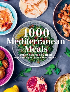 Hardcover 1000 Mediterranean Meals: Every Recipe You Need for the Healthiest Way to Eat Book