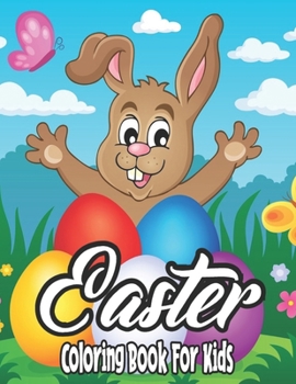 Easter Coloring Book for Kids: A Very Cute Coloring Book for Little Girls and Boys with Easter Theme Such As Easter Egg, Bunny, Basket, Flowers and M
