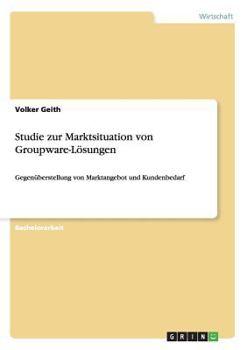 Paperback Studie zur Marktsituation von Groupware-Lösungen: Gegenüberstellung von Marktangebot und Kundenbedarf [German] Book