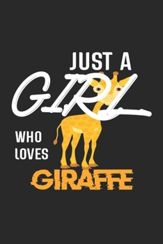 Paperback Just A Girl Who Loves Giraffe: Giraffe Lined Notebook / Giraffe Journal Gift, 120 Pages, 6x9, Soft Cover, Matte Finish, Amazing Gift For Giraffe Love Book