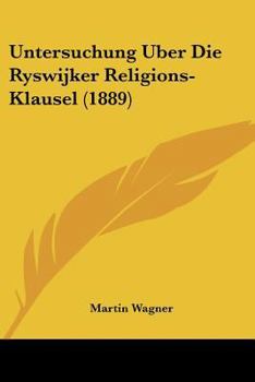 Paperback Untersuchung Uber Die Ryswijker Religions-Klausel (1889) [German] Book