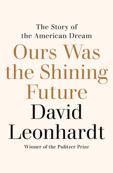 Hardcover Ours Was the Shining Future: The Story of the American Dream Book