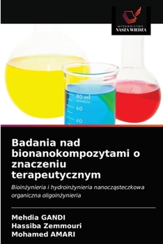 Badania nad bionanokompozytami o znaczeniu terapeutycznym: Bioinżynieria i hydroinżynieria nanocząsteczkowa organiczna oligoinżynieria