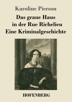 Das graue Haus+++in der Rue Richelieu / Eine Kriminalgeschichte (German Edition)