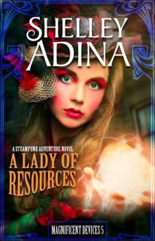 A Lady of Resources - Book #5 of the Magnificent Devices