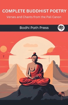 Paperback Complete Buddhist Poetry: Verses and Chants from the Pali Canon (From Bodhi Path Press) Book