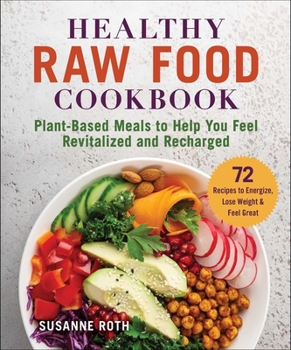 Paperback Healthy Raw Food Cookbook: Plant-Based Meals to Help You Feel Revitalized and Recharged Book