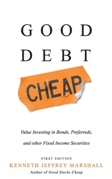 Hardcover Good Debt Cheap: Value Investing in Bonds, Preferreds, and Other Fixed Income Securities Book