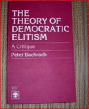 Paperback The Theory of Democratic Elitism: A Critique Book