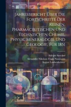 Paperback Jahresbericht über die Fortschritte der reinen, pharmaceutischen und technischen Chemie, Physik, Mineralogie und Geologie, Für 1851 [German] Book