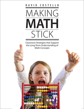 Paperback Making Math Stick: Classroom Strategies That Support the Long-Term Understanding of Math Concepts Book