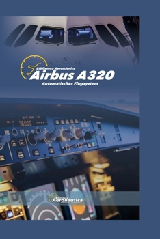 Airbus A320 Automatisches Flugsystem (German Edition)