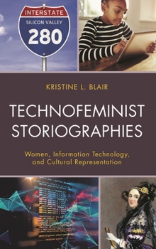 Technofeminist Storiographies: Women, Information Technology, and Cultural Representation