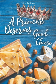 Paperback A Princess Deserves Good Cheese: Giving and Tithing to get the 100 fold return Book