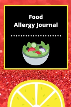 Food Allergy Journal: Discover Food Intolerances and Allergies: (A Food Diary that Tracks your Triggers and Symptoms)