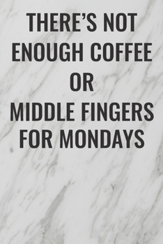 Paperback There's Not Enough Coffee Or Middle Fingers For Mondays: (Funny Office Journals) Blank Lined Journal Coworker Notebook Sarcastic Joke, Humor Journal, Book