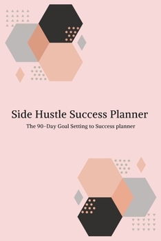 Paperback Side Hustle Success Planner: The 90-Day Goal Setting to Success Planner for side hustlers Book