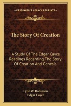 Paperback The Story Of Creation: A Study Of The Edgar Cayce Readings Regarding The Story Of Creation And Genesis Book