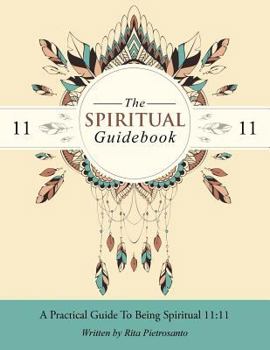 Paperback The Spiritual Guidebook: A Practical Guide to Being Spiritual 11:11 Book