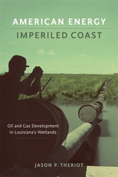 Hardcover American Energy, Imperiled Coast: Oil and Gas Development in Louisiana's Wetlands Book