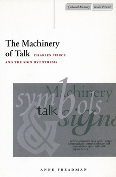 Hardcover The Machinery of Talk: Charles Peirce and the Sign Hypothesis Book