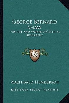 Paperback George Bernard Shaw: His Life And Works, A Critical Biography Book