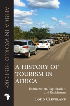 Paperback A History of Tourism in Africa: Exoticization, Exploitation, and Enrichment Book