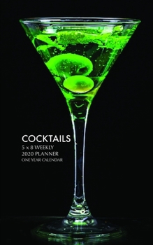 Cocktails 5 x 8 Weekly 2020 Planner: One Year Calendar