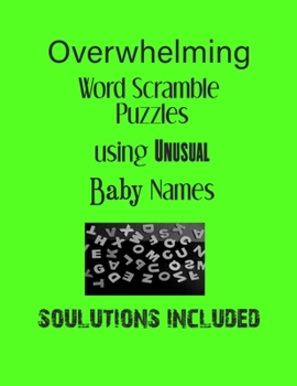 Paperback Overwhelming Word Scramble Puzzles using Unusual Baby Names - Solutions included: Have a Blast! Book