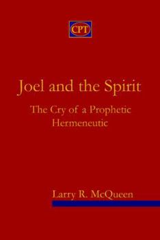Joel And The Spirit: The Cry Of A Prophetic Hermeneutic